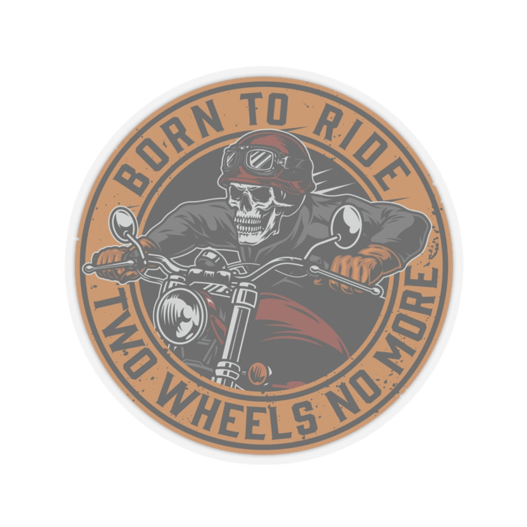 Born To Ride Two Wheels No More Kiss-Cut Stickers